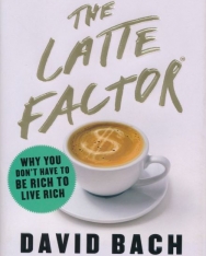 David Bach, John David Mann: The Latte Factor