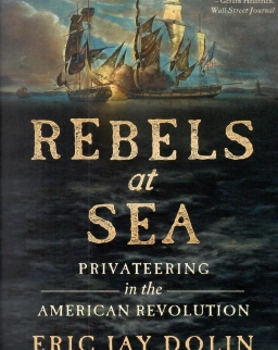 Eric Jay Dolin: Rebels at Sea: Privateering in the American Revolution
