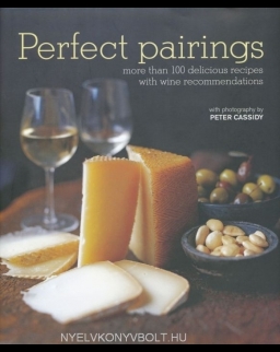 Perfect Pairings - more than 100 delicious recipes with wine recommendations