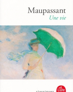 Guy de Maupassant: Une vie