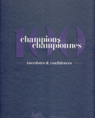 100 champions championnes: Anecdotes & confidences