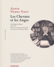 Nemes Nagy Ágnes: Les Chevaux et les Anges : Anthologie poétique 1931-1991