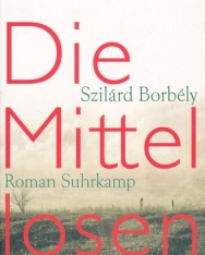 Borbély Szilárd: Die Mittellosen (Nincstelenek német nyelven)