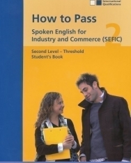 How to Pass Spoken English for Industry and Commerce (SEFIC) Threshold level Student's Book