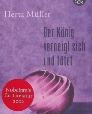 Herta Müller: Der König verneigt sich und tötet