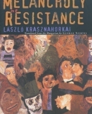 Krasznahorkai László: The Melancholy of Resistance
