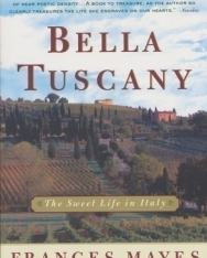 Frances Mayes: Bella Tuscany - The Sweet Life in Italy