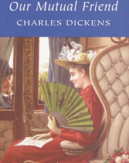 Charles Dickens: Our Mutual Friend - Wordsworth Classics