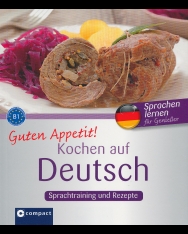 Guten Appetit! - Kochen auf Deutsch: Rezepte und Sprachtraining für Deutsch als Fremdsprache (DaF) - Niveau B1