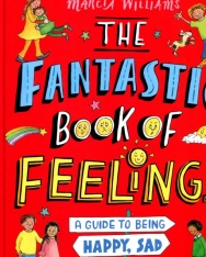 The Fantastic Book of Feelings: A Guide to Being Happy, Sad and Everything In-Between!