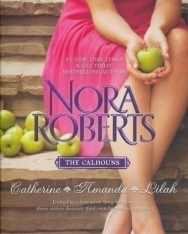 Nora Roberts: The Calhouns: Catherine, Amanda and Lilah