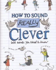 How to Sound Really Clever - 600 Words You Need to Know