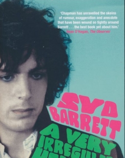 Rob Chapman: Syd Barrett - A Very Irregular Head