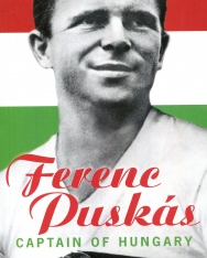 Puskás Ferenc: Ferenc Puskas - Captain of Hungary