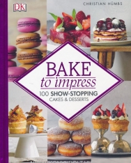 Christian Hümbs: Bake To Impress: 100 Show-Stopping Cakes and Desserts