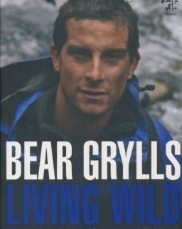 Bear Grylls: Living Wild - The Ultimate Guide to Scouting and Fieldcraft