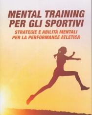 Mental training per gli sportivi - Strategie e abilita mentali per la performance atletica