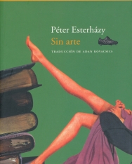 Esterházy Péter: Sin arte  (Semmi művészet spanyol nyelven)