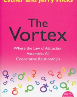 Esther and Jerry Hicks: The Vortex: Where the Law of Attraction Assembles All Cooperative Relationships