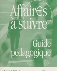 Affaires a suivre - Cours de français professionnel de niveau intermédiaire Guide pédagogique