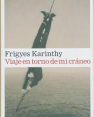 Karinthy Frigyes: Viaje en torno de mi cráneo (Utazás a koponyám körül - spanyol nyelven)