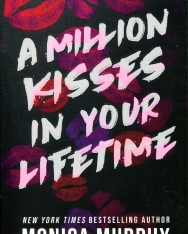 Monica Murphy: A Million Kisses In Your Lifetime