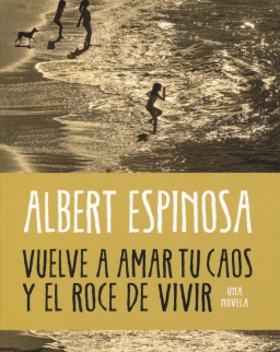 Albert Espinosa: Vuelve a amar tu caos y el roce de vivir