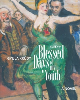 Krúdy Gyula: Blessed Days of My Youth