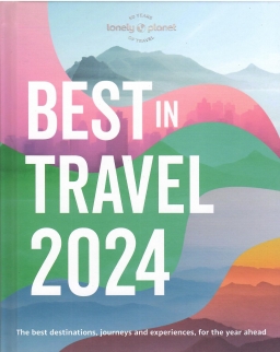 Lonely Planet's Best in Travel 2024: The Best Destinations, Journeys and Experiences, for the Year Ahead