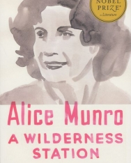 Alice Munro: A Wilderness Station: Selected Stories, 1968-1994