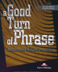 A Good Turn of Phrase - Advanced Idiom Practice Student's book