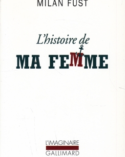 Füst Milán: L'histoire de ma femme (A feleségem története franciául)