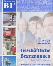 Geschäftliche Begegnungen - Deutsch für den Beruf Integriertes Kurs- und Arbeitsbuch B1+ mit CD