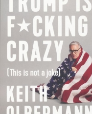 Keith Olbermann: Trump is Fucking Crazy - This is not a joke