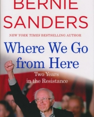 Bernie Sanders: Where We Go from Here - Two Years in the Resistance