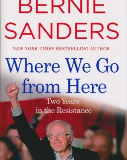 Bernie Sanders: Where We Go from Here - Two Years in the Resistance