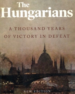 Paul Lendvai: The Hungarians: A Thousand Years of Victory in Defeat
