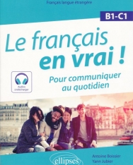 Le français en vrai ! B1-C1: Pour communiquer au quotidien