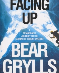Bear Grylls: Facing Up: A Remarkable Journey to the Summit of Mt Everest