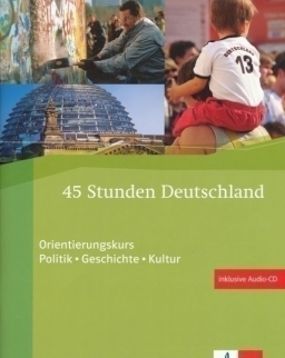 45 Stunden Deutschland mit Audio-CD - Orientierungskurs Politik, Geschichte, Kultur