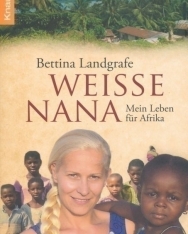 Bettina Landgrafe: Weiße Nana: Mein Leben für Afrika