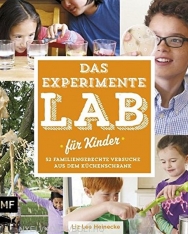 Das Experimente-Lab für Kinder: 52 familiengerechte Versuche aus dem Küchenschrank