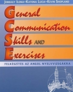 General Communication Skills and Exercises - Felkészítés az angol nyelvvizsgákra Tankönyv (NT-81335/2)