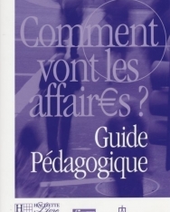 Comment vont les affaires? Cours de français professionnel pour débutants Guide pédagogique