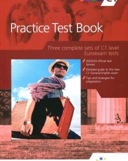 Practice Test Book Euroexam Level C1 - Three complete sets of C1 level Euroexam tests - A 2023 decemberétől bevezetésre kerülő Új C1 vizsgákhoz.