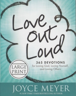 Joyce Meyer: Love Out Loud: 365 Devotions for Loving God, Loving Yourself, and Loving Others