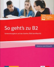 So geht's zu B2 - Vorbereitungskurs auf das Goethe-/Ösd-Zertifikat B2 + Onlineangebot - 2019