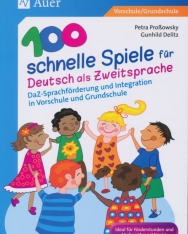 100 schnelle Spiele für Deutsch als Fremdsprache: DaZ-Sprachförderung und Integration in Vorschule und Grundschule