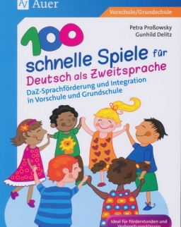 100 schnelle Spiele für Deutsch als Fremdsprache: DaZ-Sprachförderung und Integration in Vorschule und Grundschule