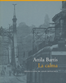 Bartis Attila: La calma (A nyugalom spanyol nyelven)